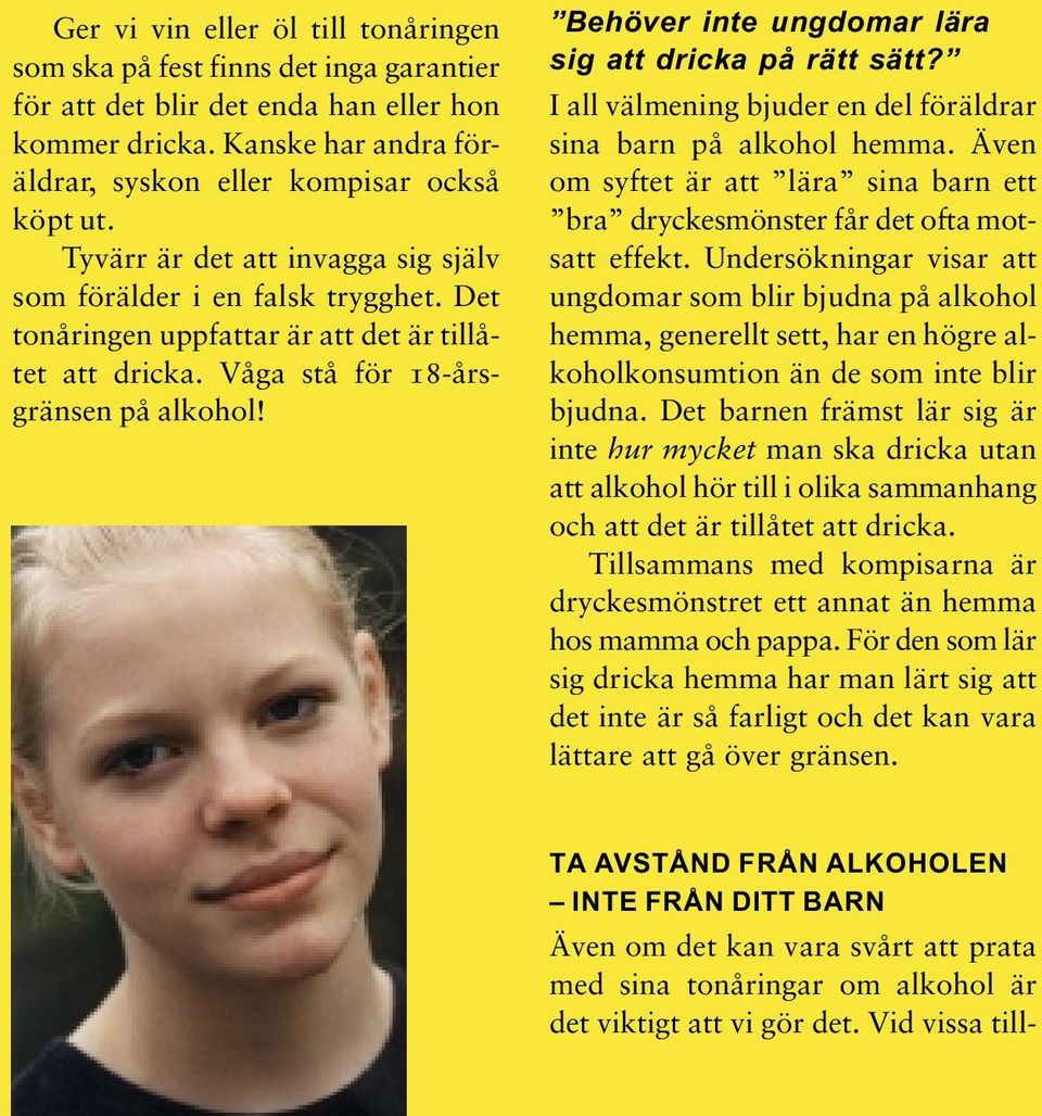 Behöver inte ungdomar lära sig att dricka på rätt sätt? I all välmening bjuder en del föräldrar sina barn på alkohol hemma.