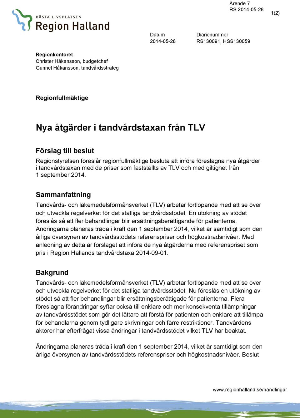 Sammanfattning Tandvårds- och läkemedelsförmånsverket (TLV) arbetar fortlöpande med att se över och utveckla regelverket för det statliga tandvårdsstödet.