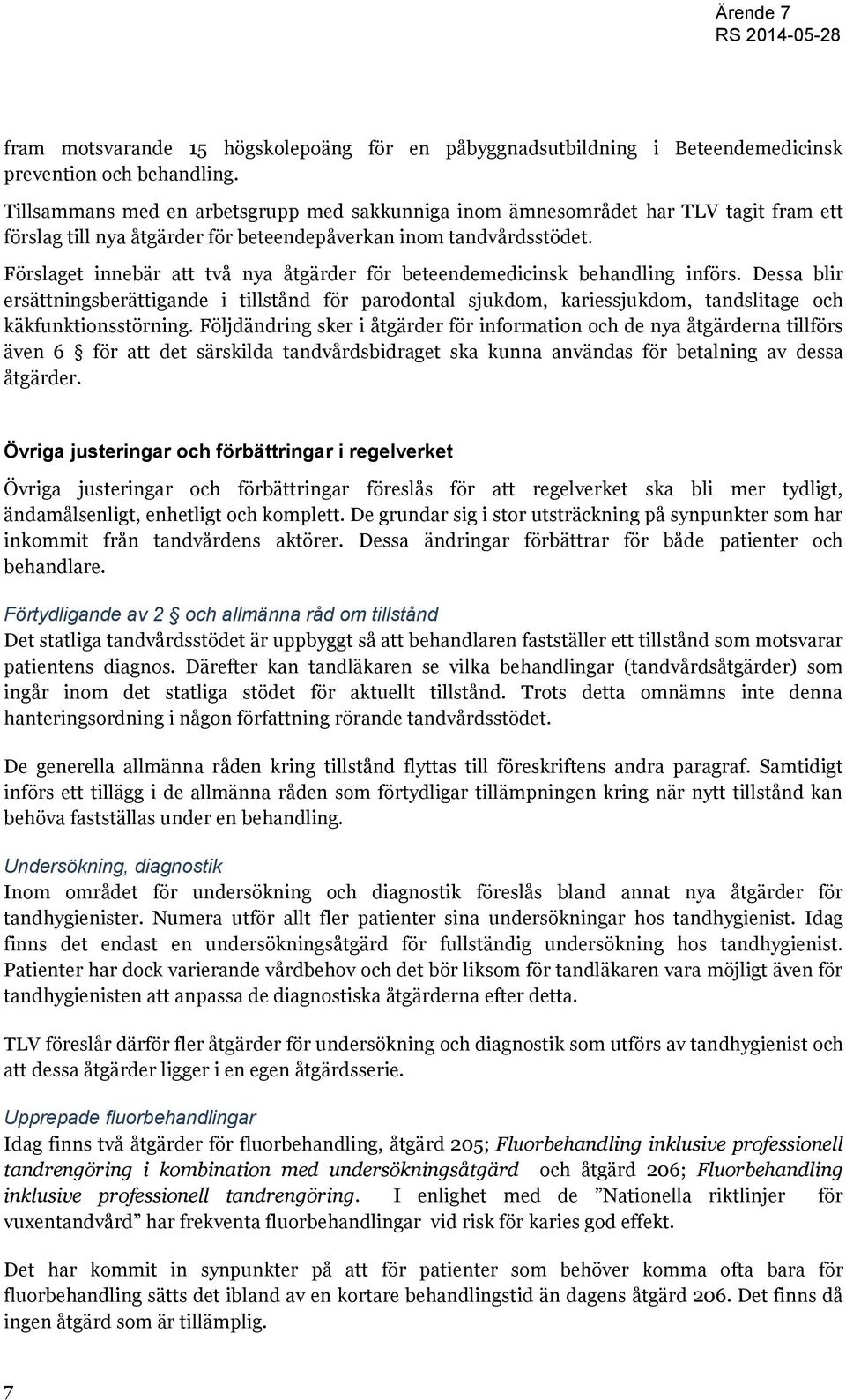 Förslaget innebär att två nya åtgärder för beteendemedicinsk behandling införs.