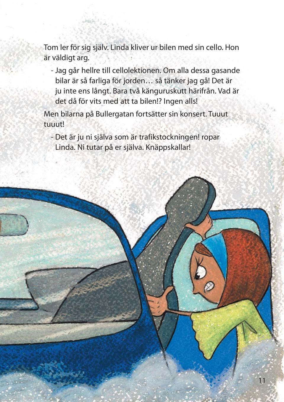 Bara två känguruskutt härifrån. Vad är det då för vits med att ta bilen!? Ingen alls!