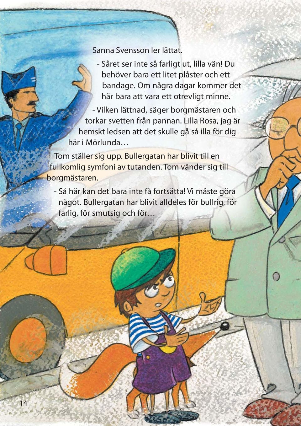 Lilla Rosa, jag är hemskt ledsen att det skulle gå så illa för dig här i Mörlunda Tom ställer sig upp.