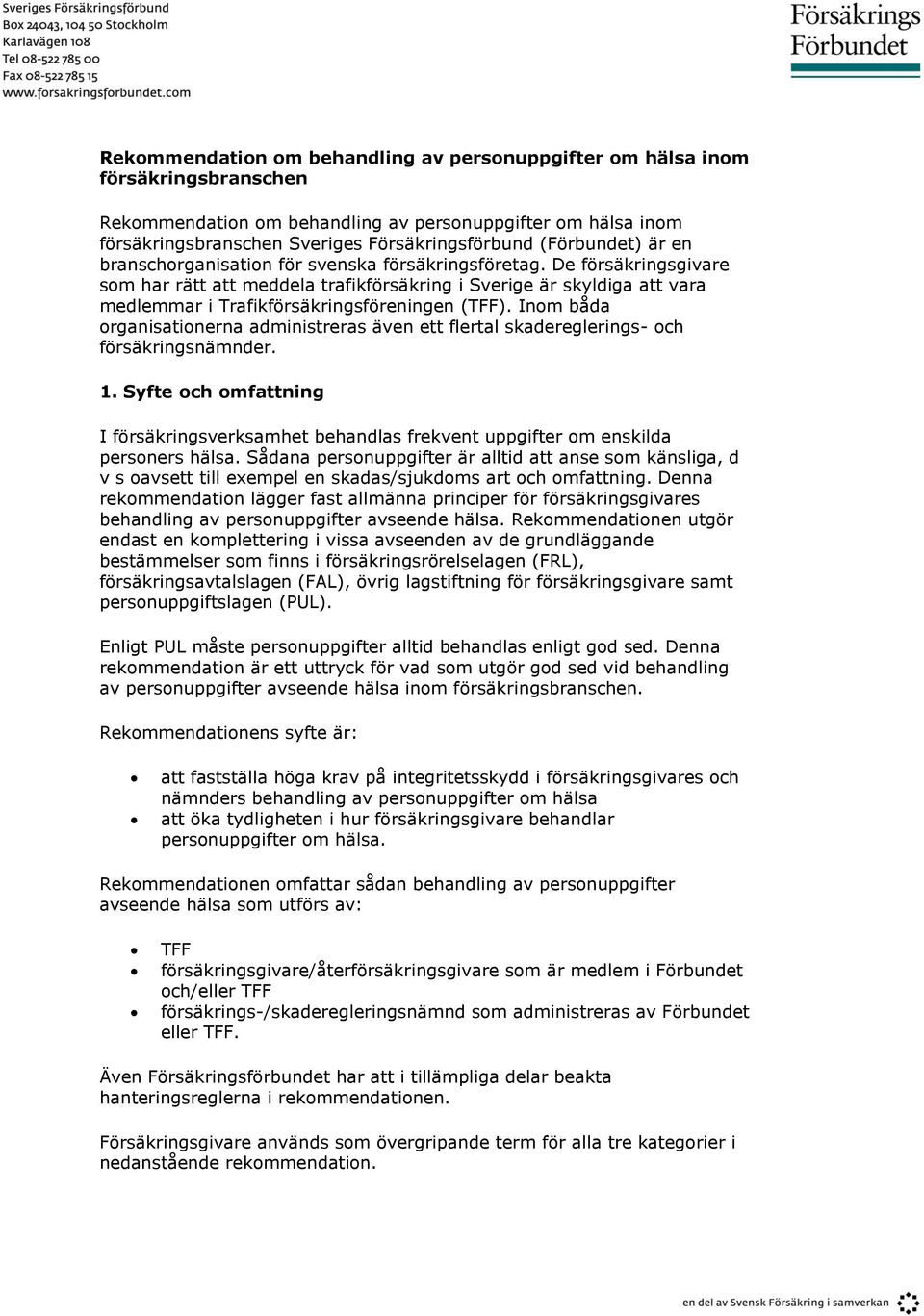 De försäkringsgivare som har rätt att meddela trafikförsäkring i Sverige är skyldiga att vara medlemmar i Trafikförsäkringsföreningen (TFF).