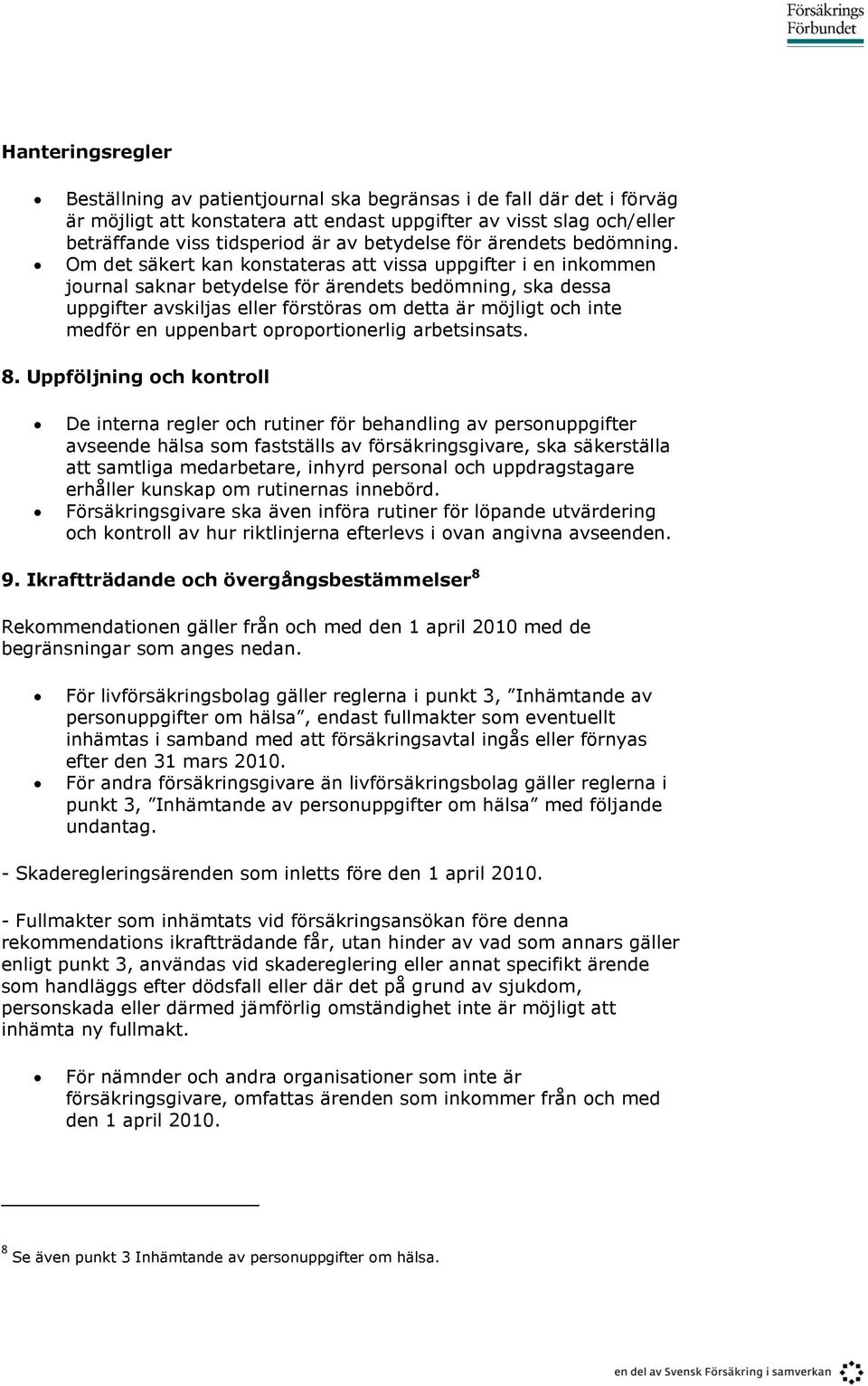 Om det säkert kan konstateras att vissa uppgifter i en inkommen journal saknar betydelse för ärendets bedömning, ska dessa uppgifter avskiljas eller förstöras om detta är möjligt och inte medför en