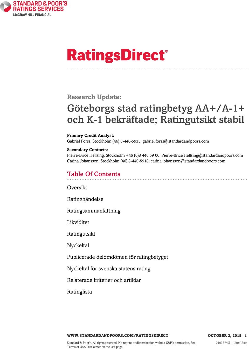 com Table Of Contents Översikt Ratinghändelse Ratingsammanfattning Likviditet Ratingutsikt Nyckeltal Publicerade delomdömen för ratingbetyget Nyckeltal för svenska statens rating Relaterade kriterier