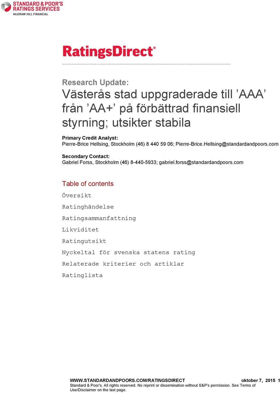 com Table of contents Översikt Ratinghändelse Ratingsammanfattning Likviditet Ratingutsikt Nyckeltal för svenska statens rating Relaterade kriterier och artiklar