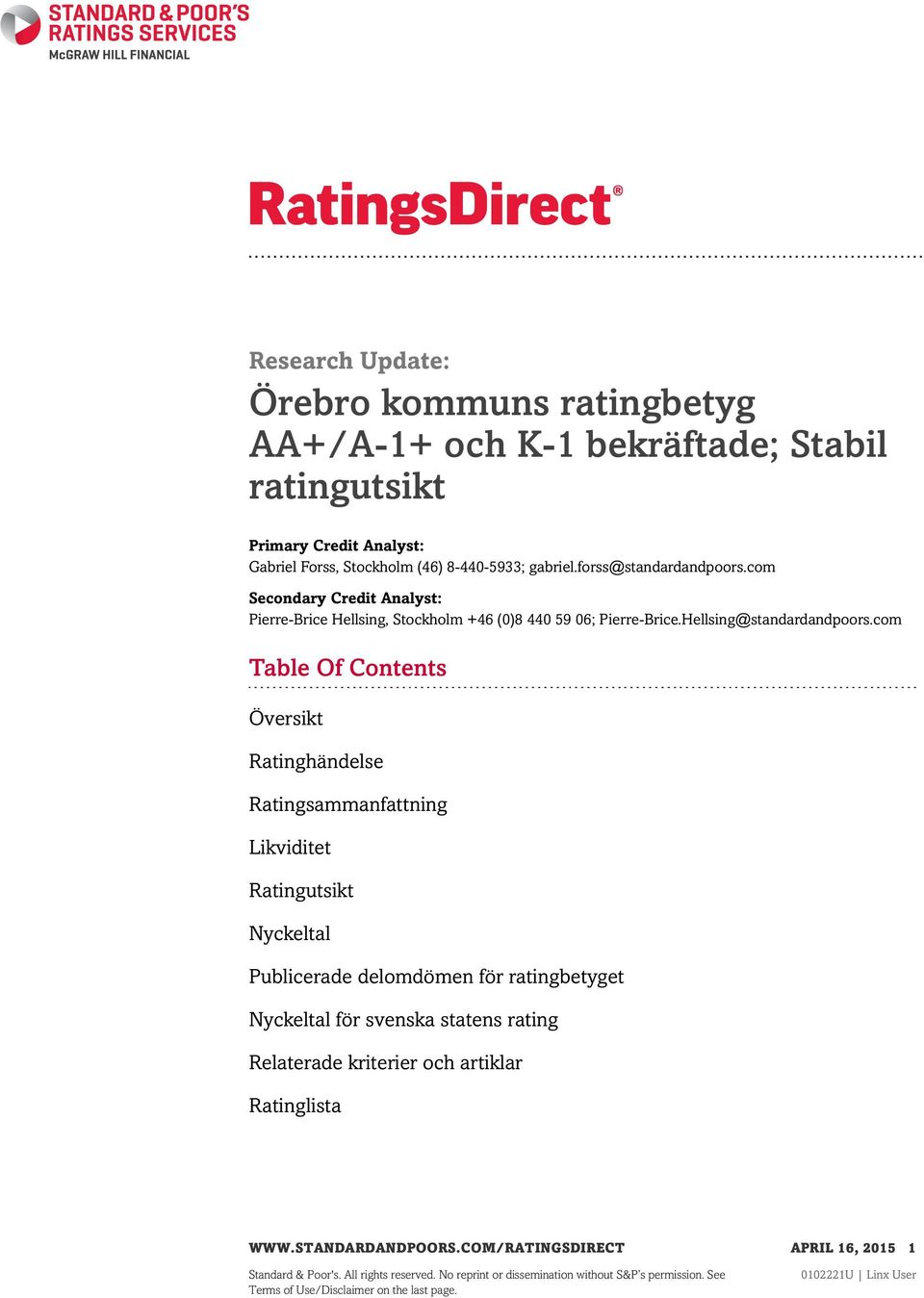 com Table Of Contents Översikt Ratinghändelse Ratingsammanfattning Likviditet Ratingutsikt Nyckeltal Publicerade delomdömen för ratingbetyget Nyckeltal för svenska statens rating