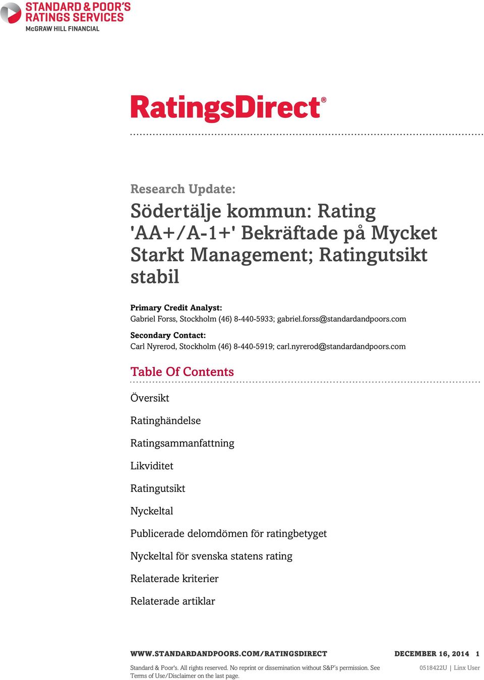 com Table Of Contents Översikt Ratinghändelse Ratingsammanfattning Likviditet Ratingutsikt Nyckeltal Publicerade delomdömen för ratingbetyget Nyckeltal för svenska statens rating