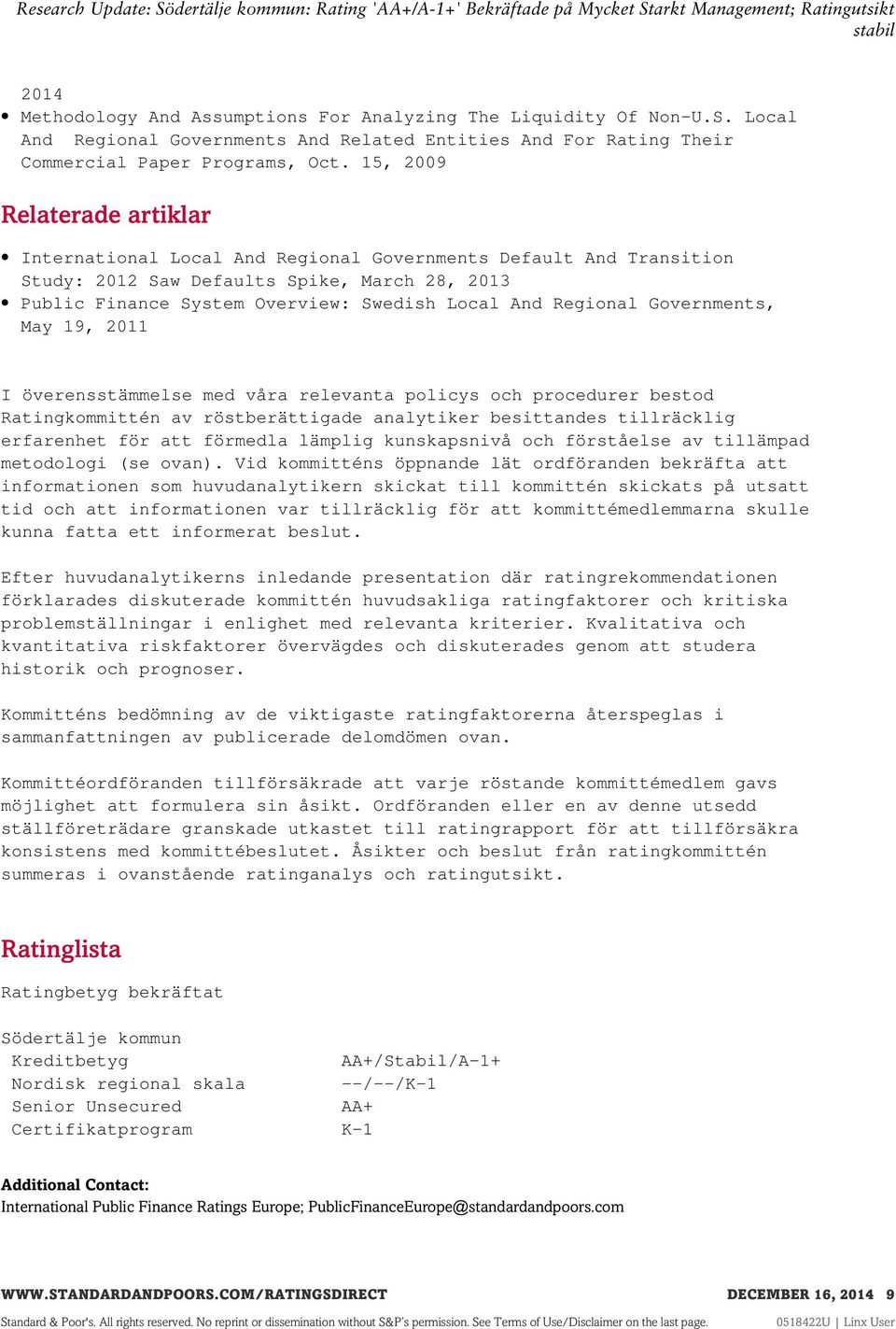 Regional Governments, May 19, 2011 I överensstämmelse med våra relevanta policys och procedurer bestod Ratingkommittén av röstberättigade analytiker besittandes tillräcklig erfarenhet för att