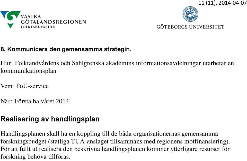 Första halvåret 2014.