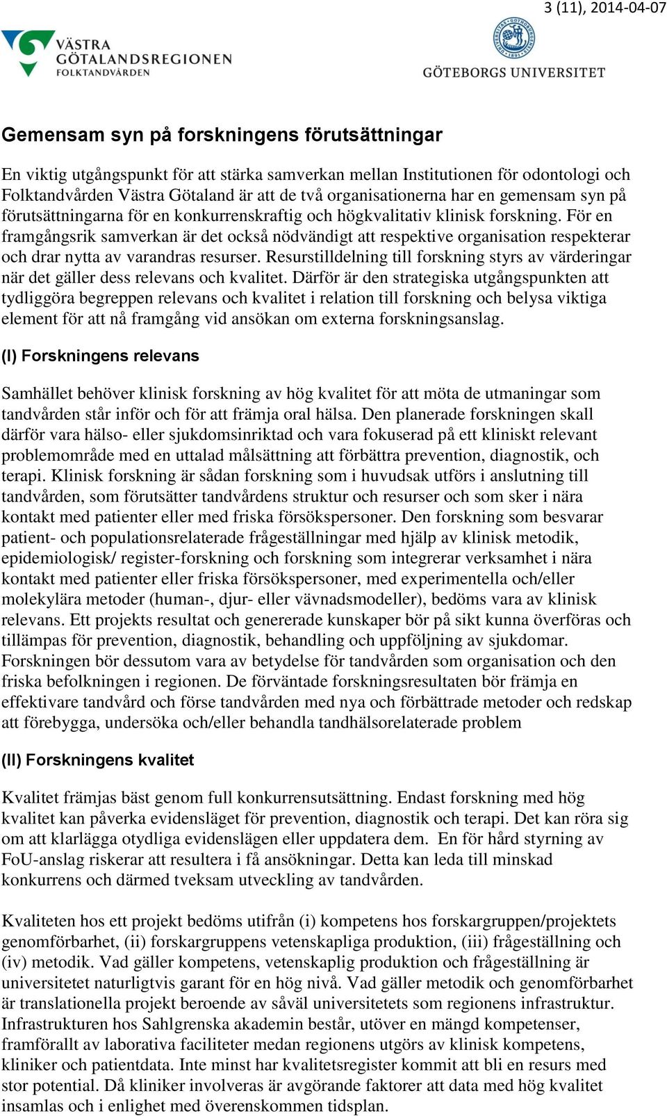 För en framgångsrik samverkan är det också nödvändigt att respektive organisation respekterar och drar nytta av varandras resurser.