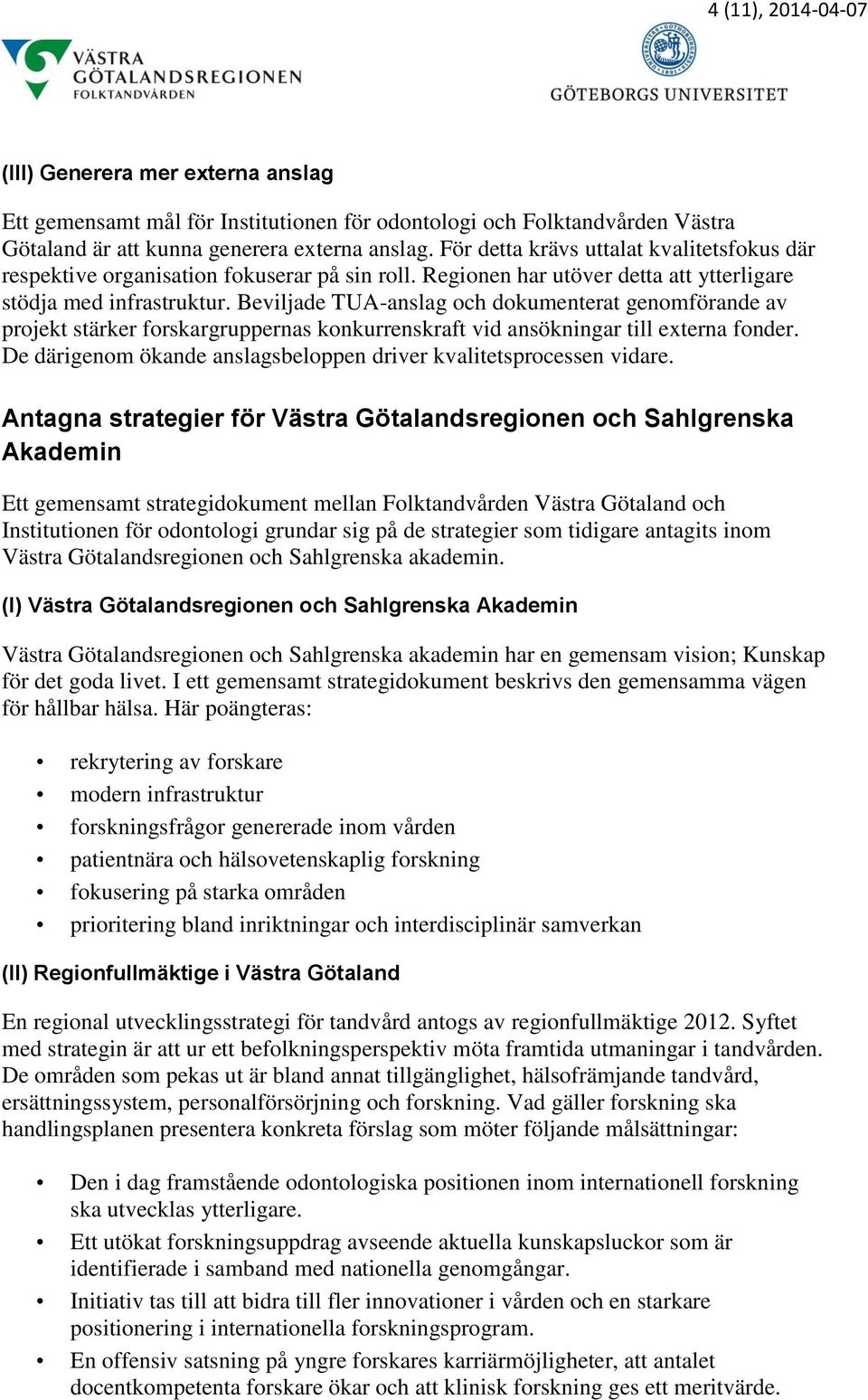 Beviljade TUA-anslag och dokumenterat genomförande av projekt stärker forskargruppernas konkurrenskraft vid ansökningar till externa fonder.