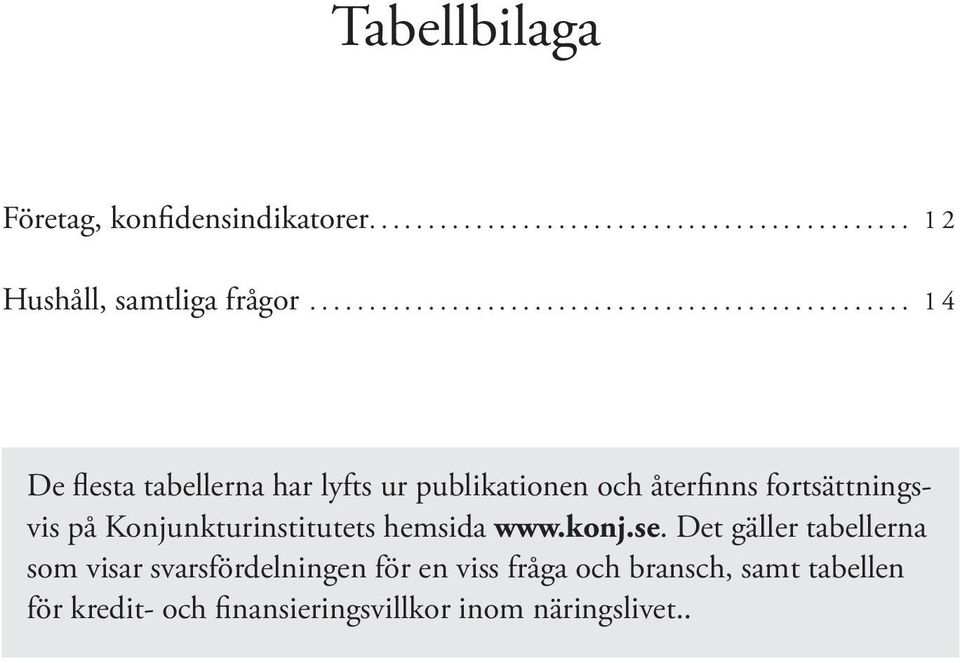 Konjunkturinstitutets hemsida www.konj.se.