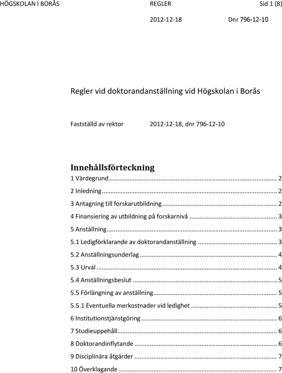 Anställning... 3 5.1 Ledigförklarande av doktorandanställning... 3 5.2 Anställningsunderlag... 4 5.3 Urval... 4 5.4 Anställningsbeslut... 5 5.