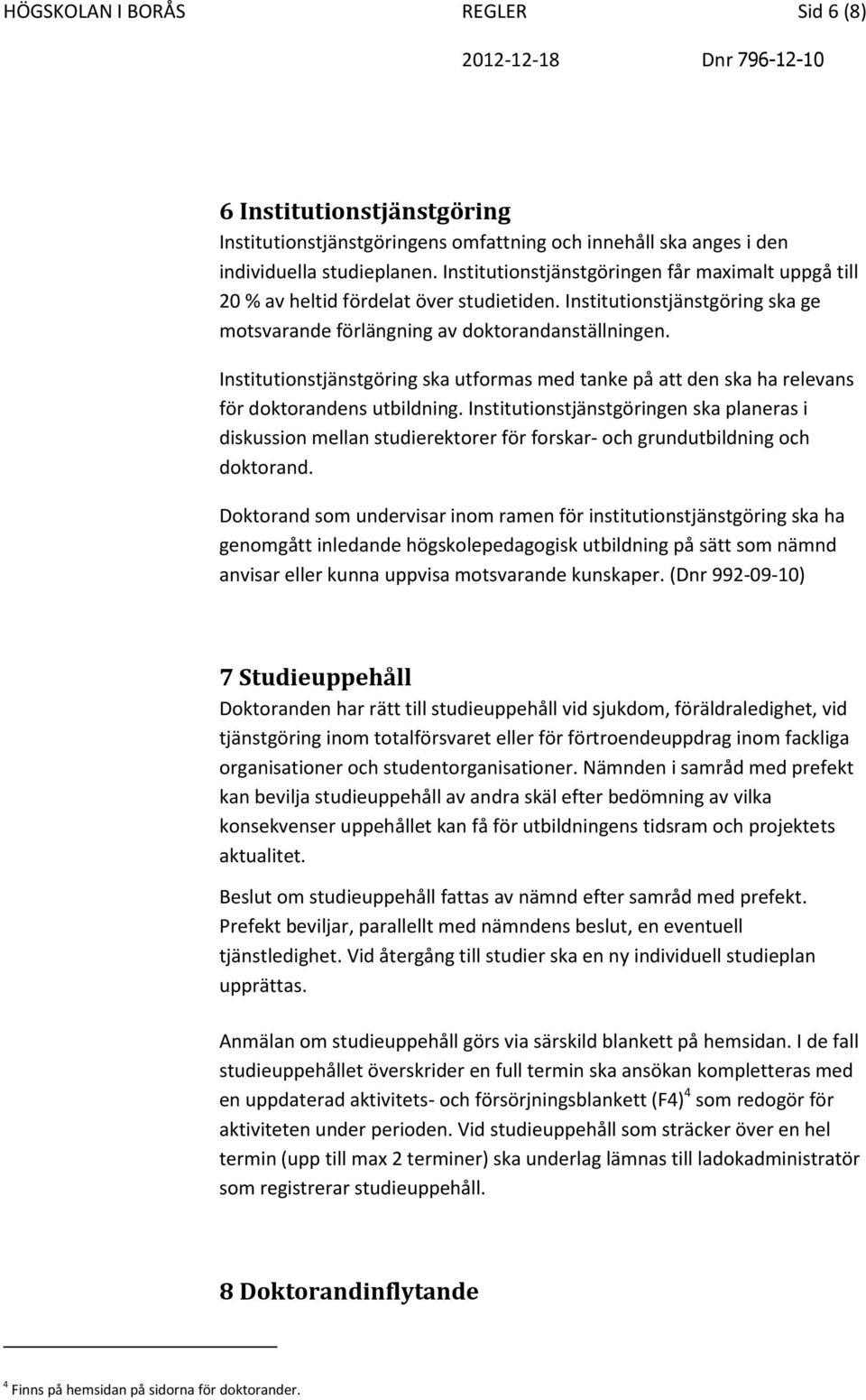Institutionstjänstgöring ska utformas med tanke på att den ska ha relevans för doktorandens utbildning.