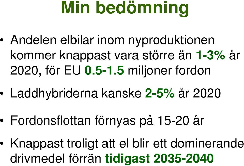 5 miljoner fordon Laddhybriderna kanske 2-5% år 2020 Fordonsflottan