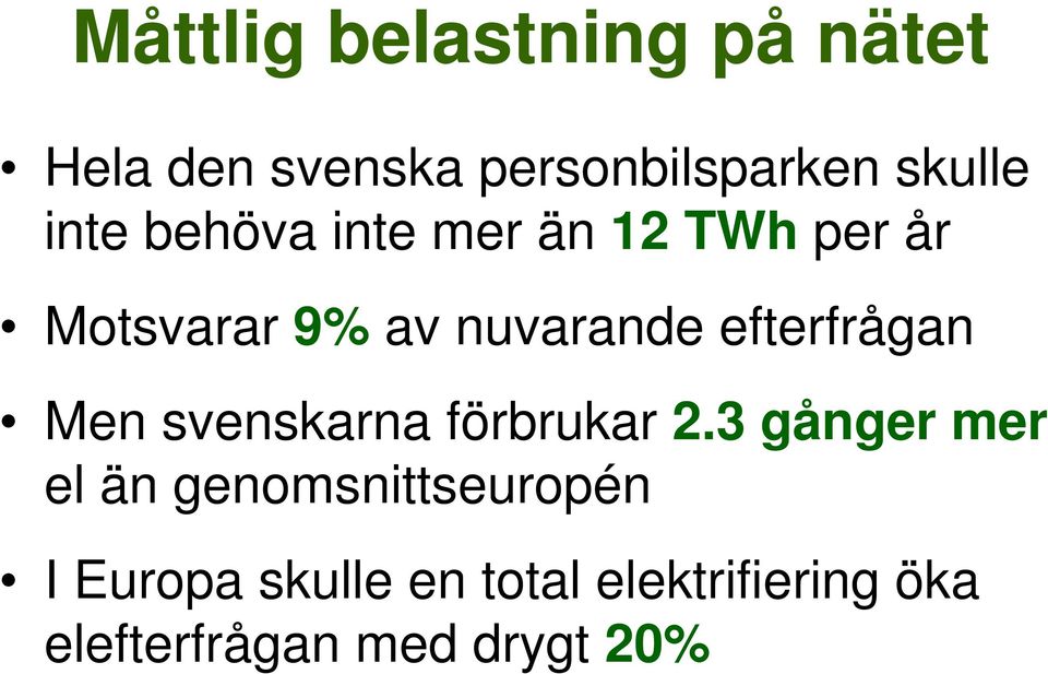 efterfrågan Men svenskarna förbrukar 2.