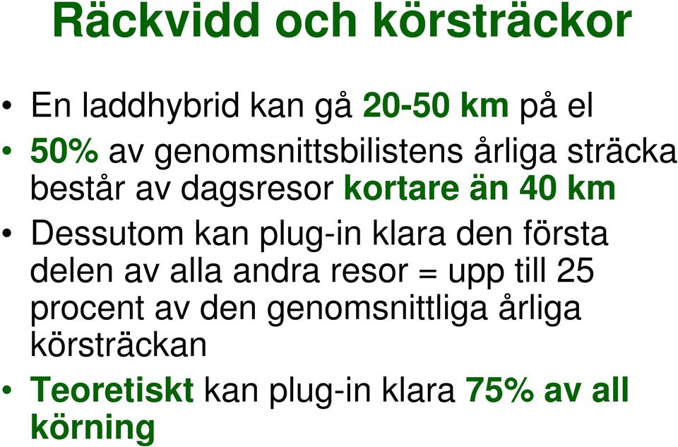 Dessutom kan plug-in klara den första delen av alla andra resor = upp till 25