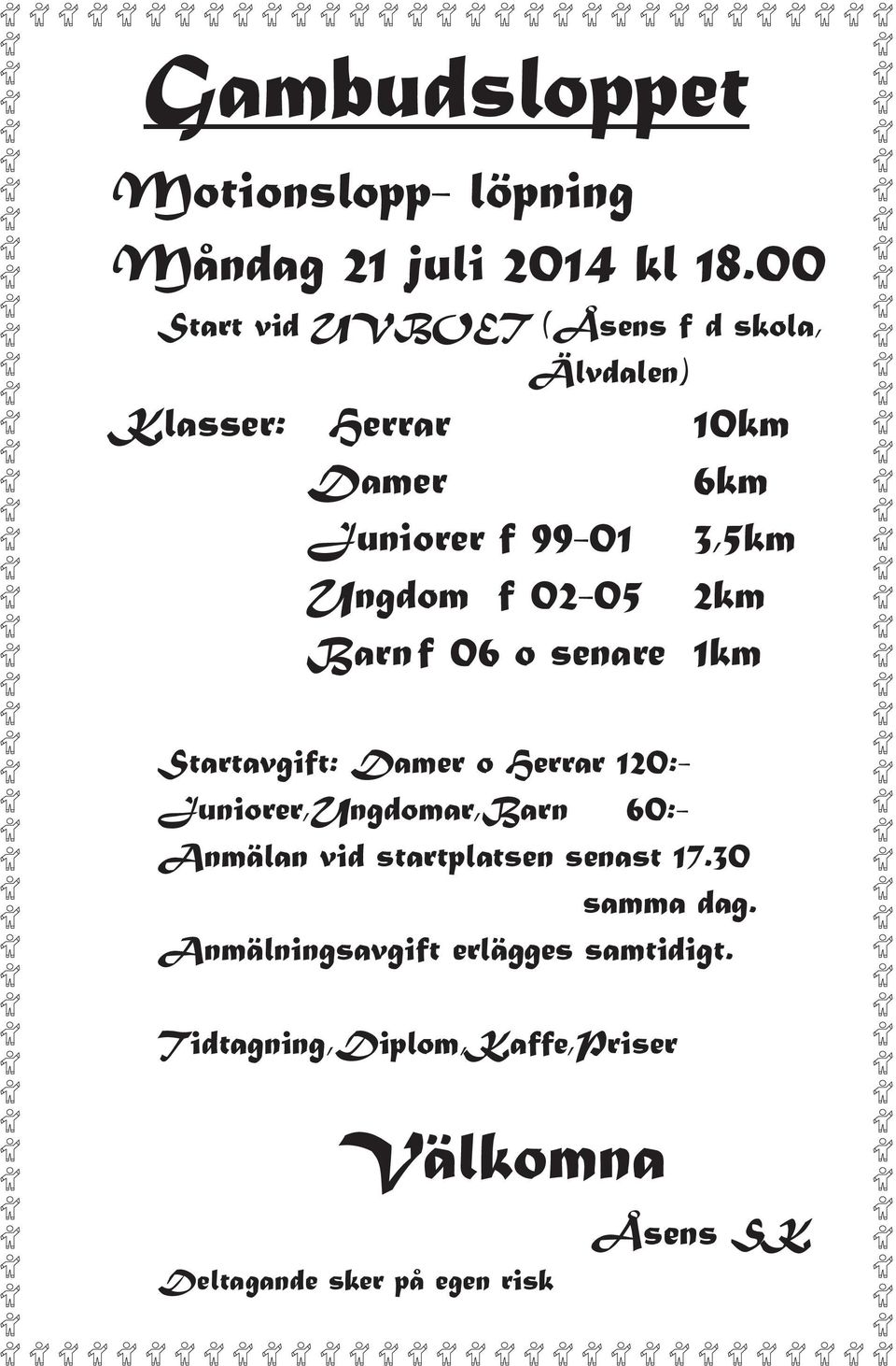 Ungdom f 02-05 2km Barn f 06 o senare 1km Startavgift: Damer o Herrar 120:- Juniorer,Ungdomar,Barn 60:-