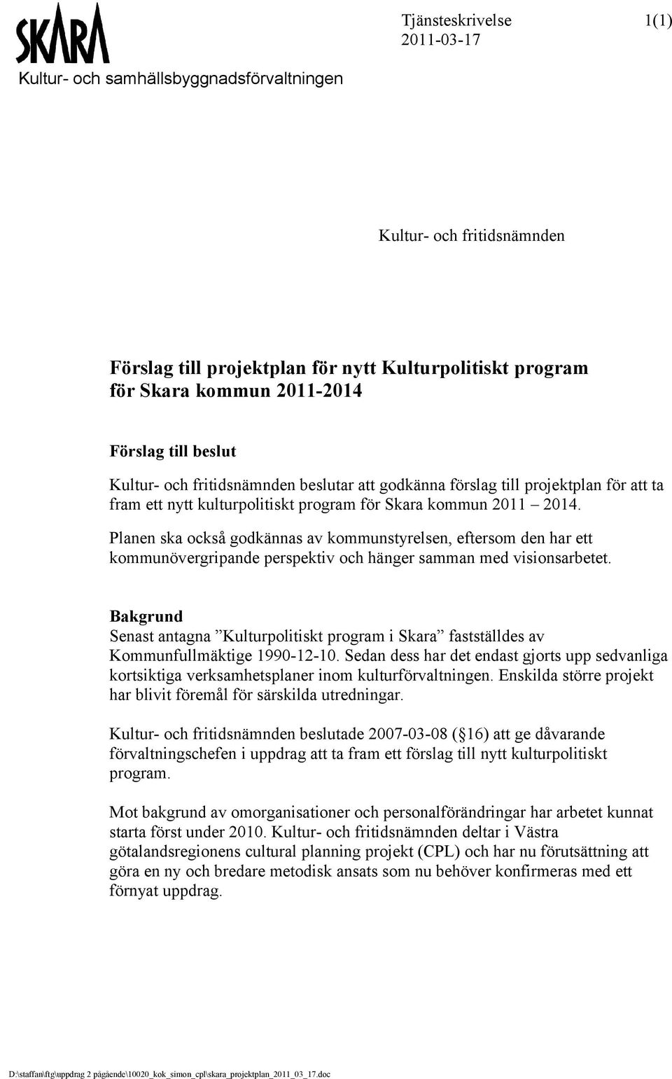 Planen ska också godkännas av kommunstyrelsen, eftersom den har ett kommunövergripande perspektiv och hänger samman med visionsarbetet.