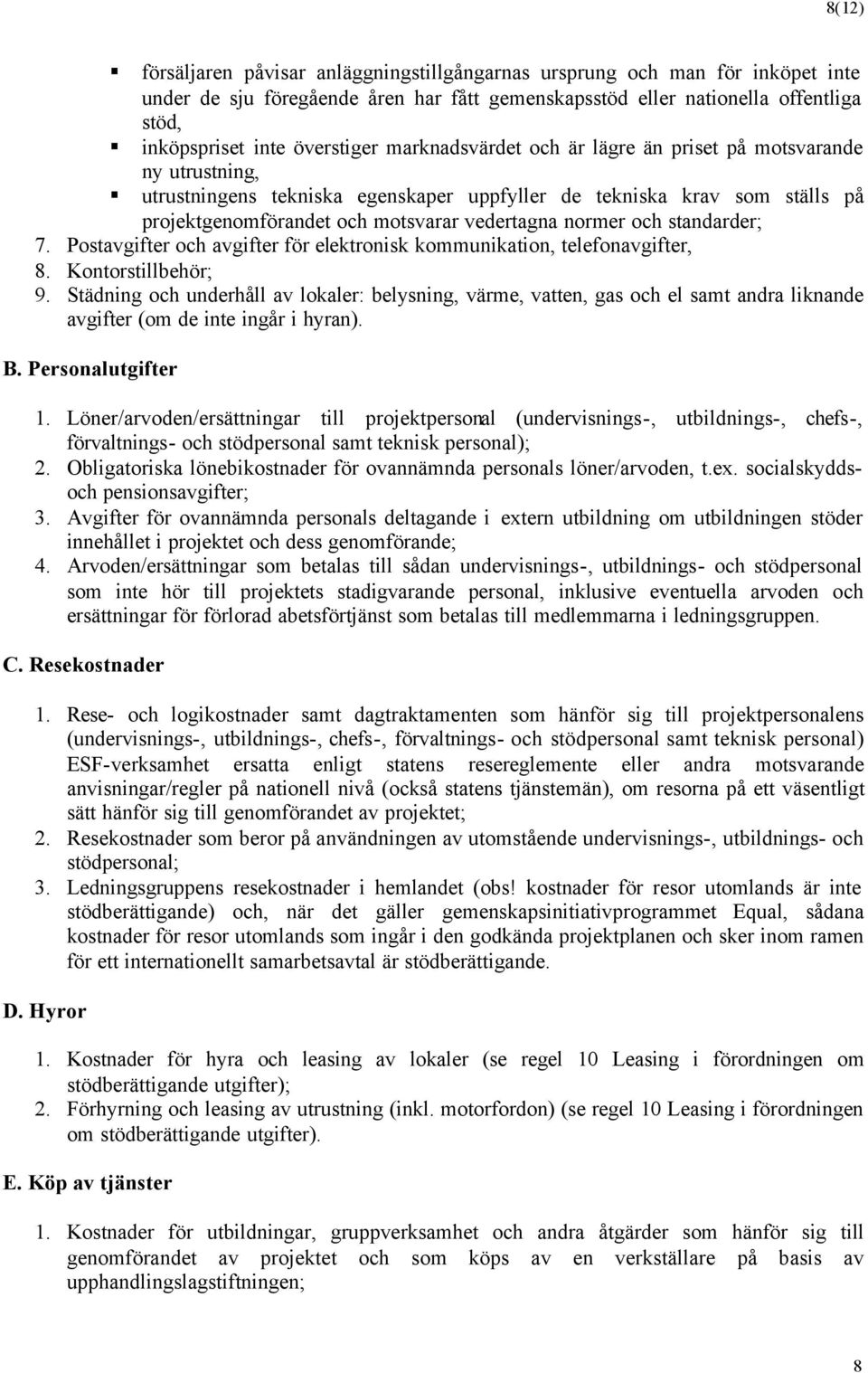 normer och standarder; 7. Postavgifter och avgifter för elektronisk kommunikation, telefonavgifter, 8. Kontorstillbehör; 9.