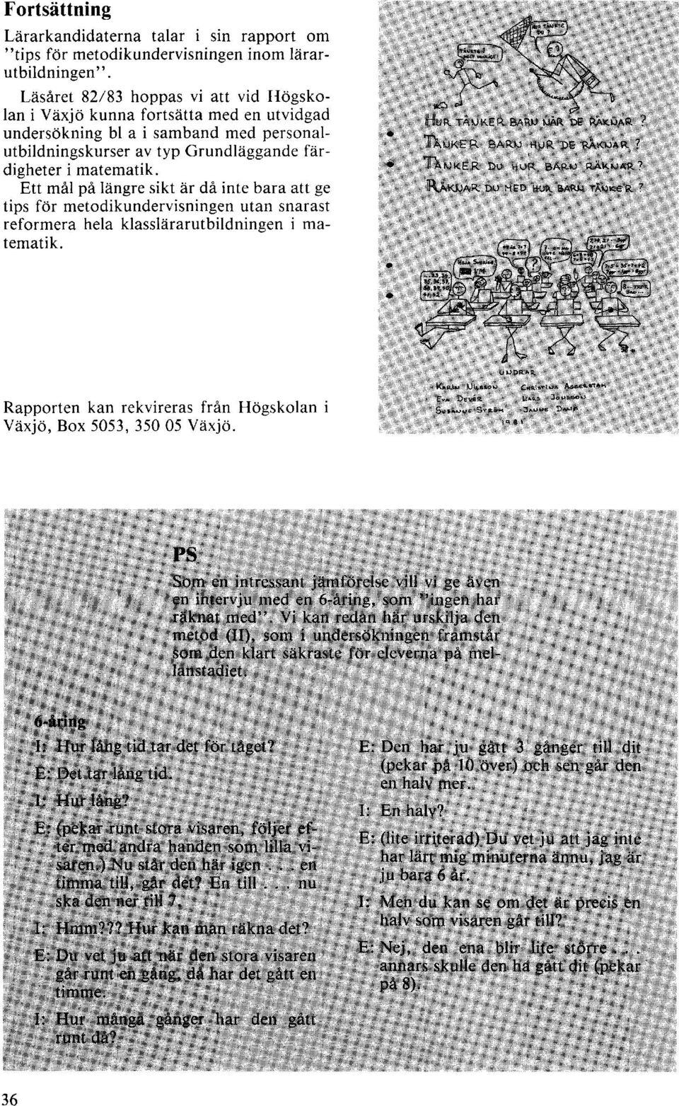 Ett mål på längre sikt är då inte bara att ge tips för metodikundervisningen utan snarast reformera hela klasslärarutbildningen i matematik.