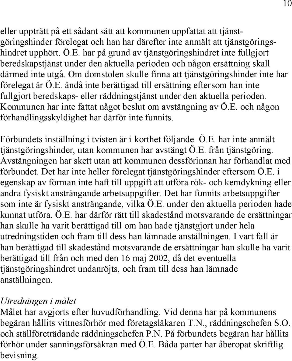 Om domstolen skulle finna att tjänstgöringshinder inte har förelegat är Ö.E.