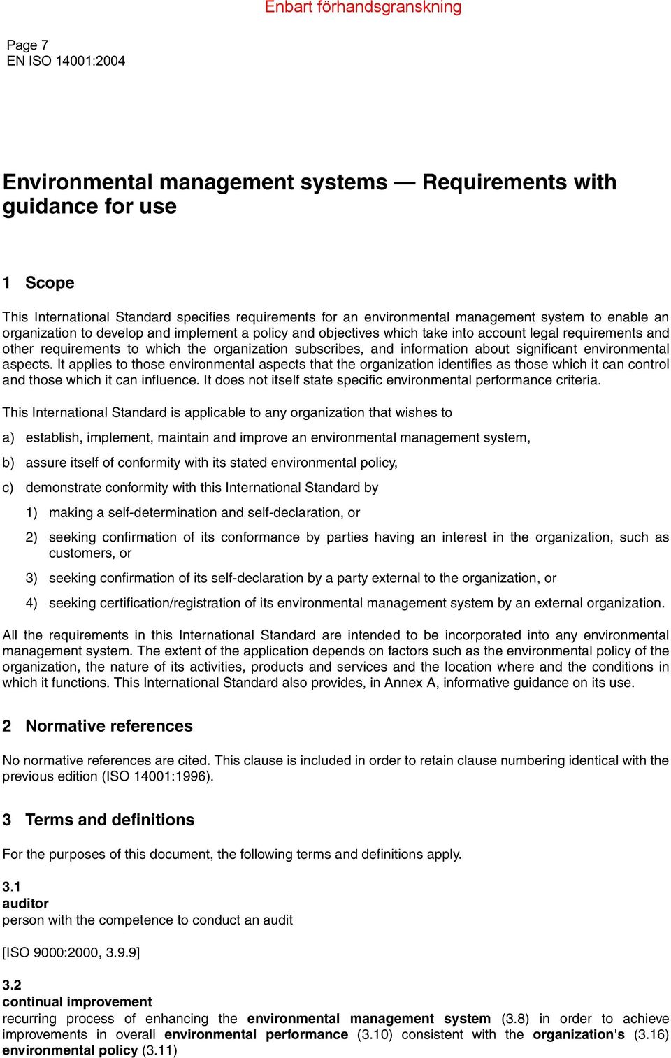 environmental aspects. It applies to those environmental aspects that the organization identifies as those which it can control and those which it can influence.