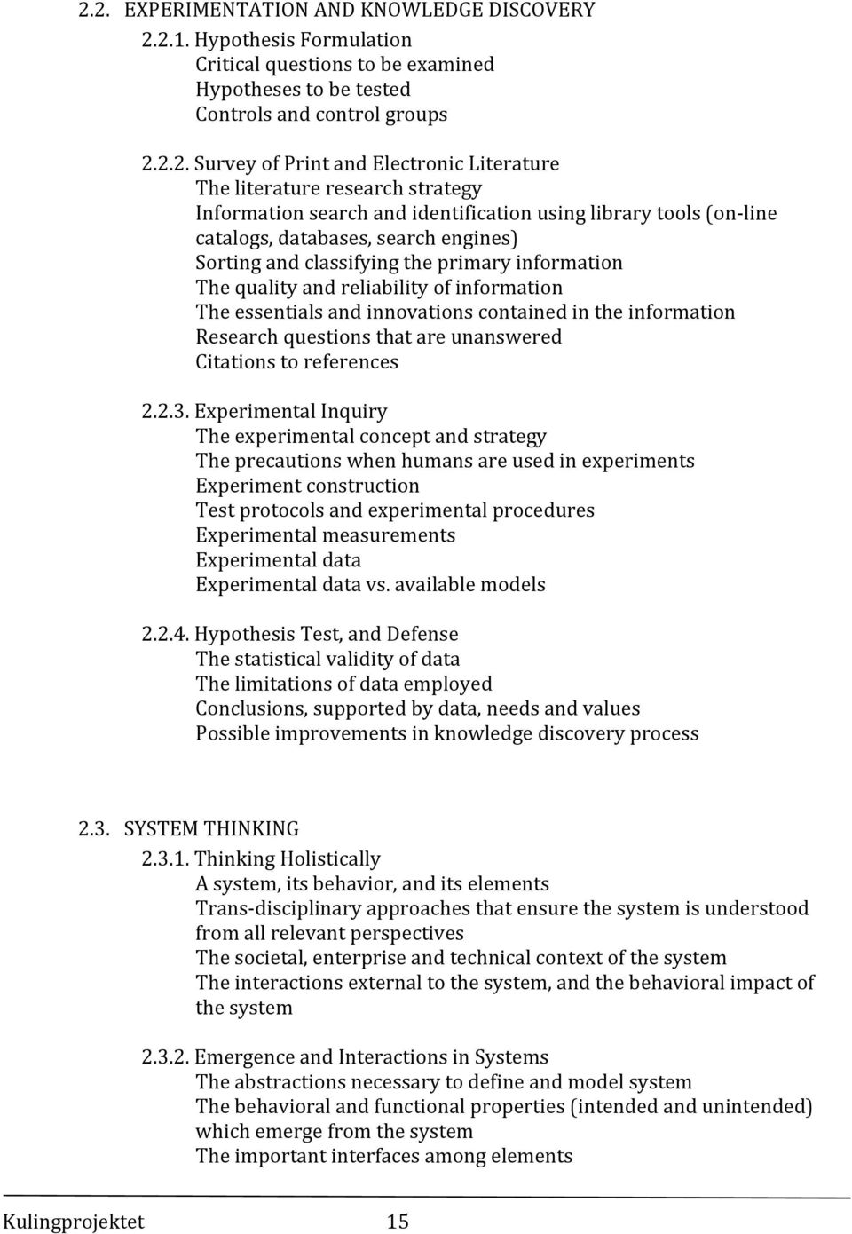 quality and reliability of information The essentials and innovations contained in the information Research questions that are unanswered Citations to references 2.2.3.