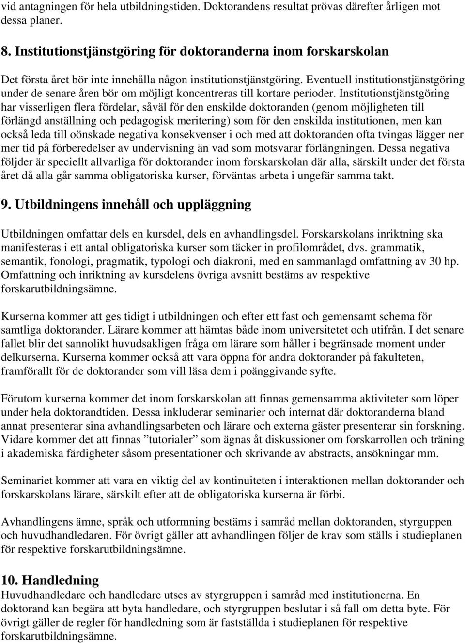 Eventuell institutionstjänstgöring under de senare åren bör om möjligt koncentreras till kortare perioder.