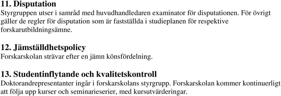 Jämställdhetspolicy Forskarskolan strävar efter en jämn könsfördelning. 13.
