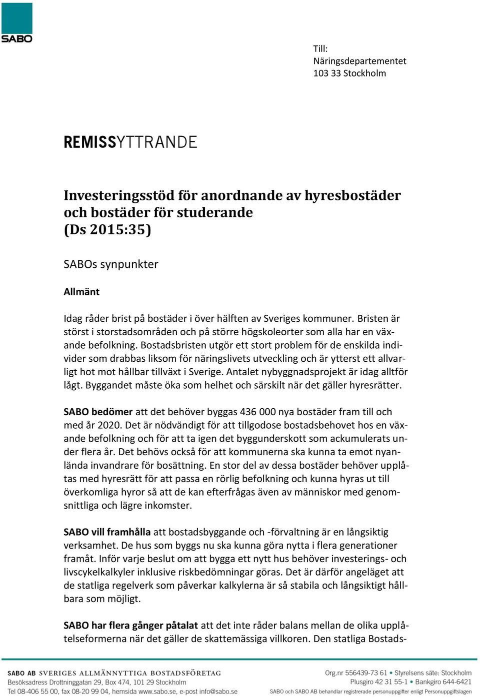Bostadsbristen utgör ett stort problem för de enskilda individer som drabbas liksom för näringslivets utveckling och är ytterst ett allvarligt hot mot hållbar tillväxt i Sverige.