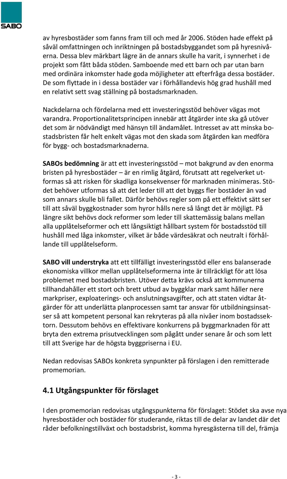 Samboende med ett barn och par utan barn med ordinära inkomster hade goda möjligheter att efterfråga dessa bostäder.