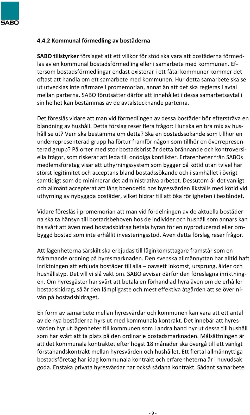 Hur detta samarbete ska se ut utvecklas inte närmare i promemorian, annat än att det ska regleras i avtal mellan parterna.