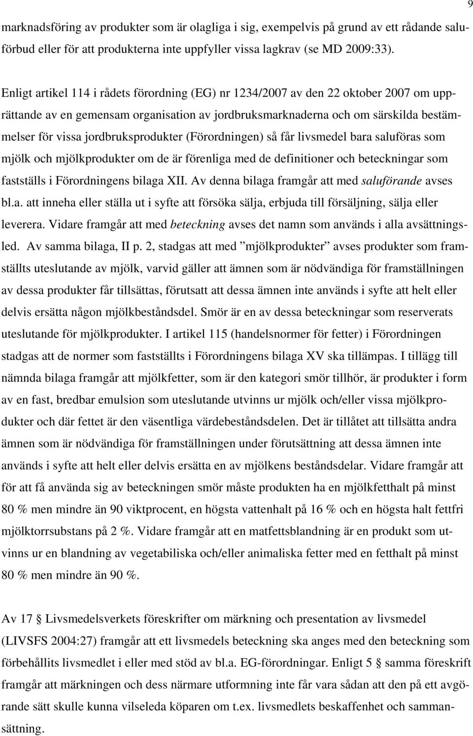 jordbruksprodukter (Förordningen) så får livsmedel bara saluföras som mjölk och mjölkprodukter om de är förenliga med de definitioner och beteckningar som fastställs i Förordningens bilaga XII.