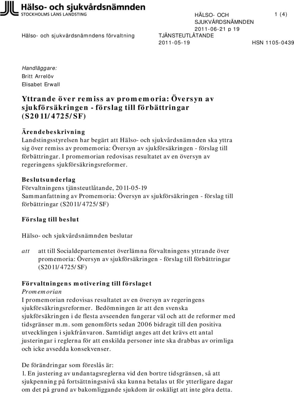 promemoria: Översyn av sjukförsäkringen - förslag till förbättringar. I promemorian redovisas resultatet av en översyn av regeringens sjukförsäkringsreformer.