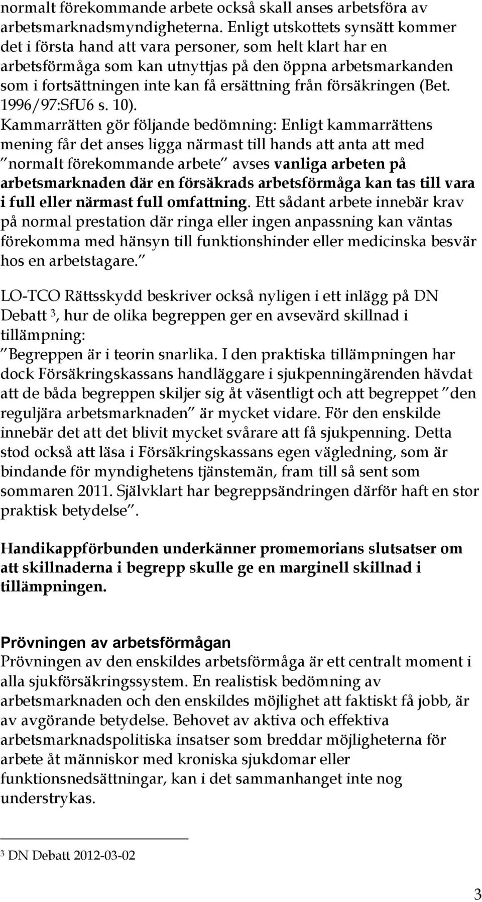från försäkringen (Bet. 1996/97:SfU6 s. 10).