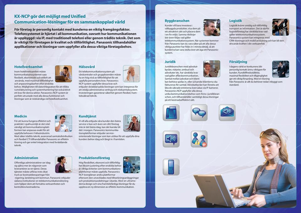 Det som är viktigt för företagen är kvalitet och tillförlitlighet. Panasonic tillhandahåller applikationer och lösningar som uppfyller alla dessa viktiga företagsbehov.