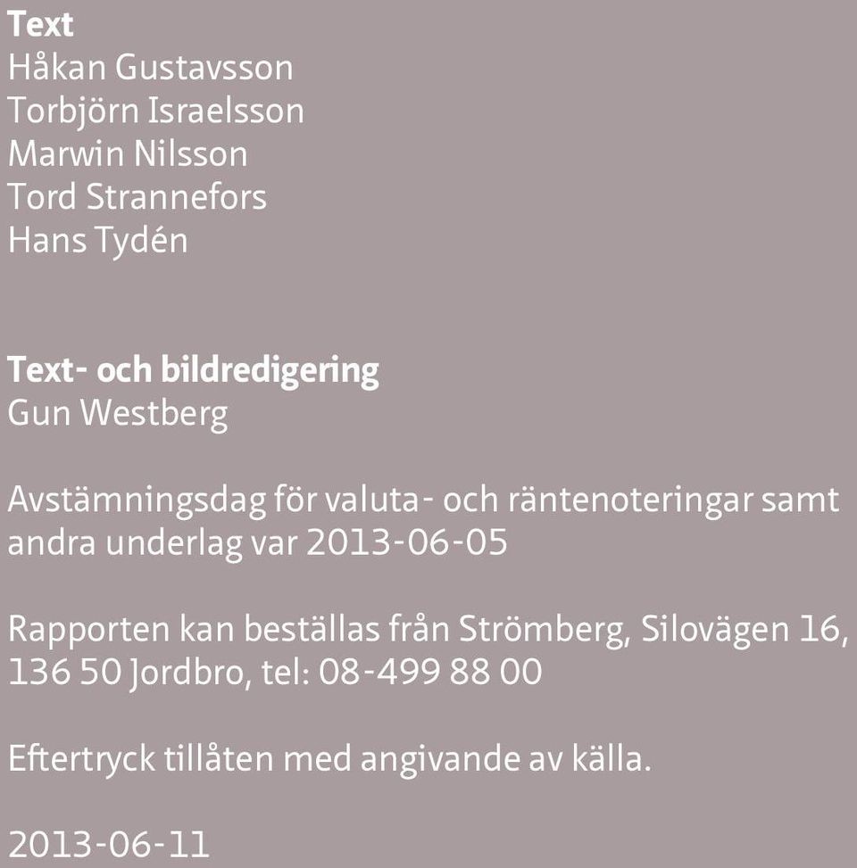 samt andra underlag var 2013-06-05 Rapporten kan beställas från Strömberg, Silovägen