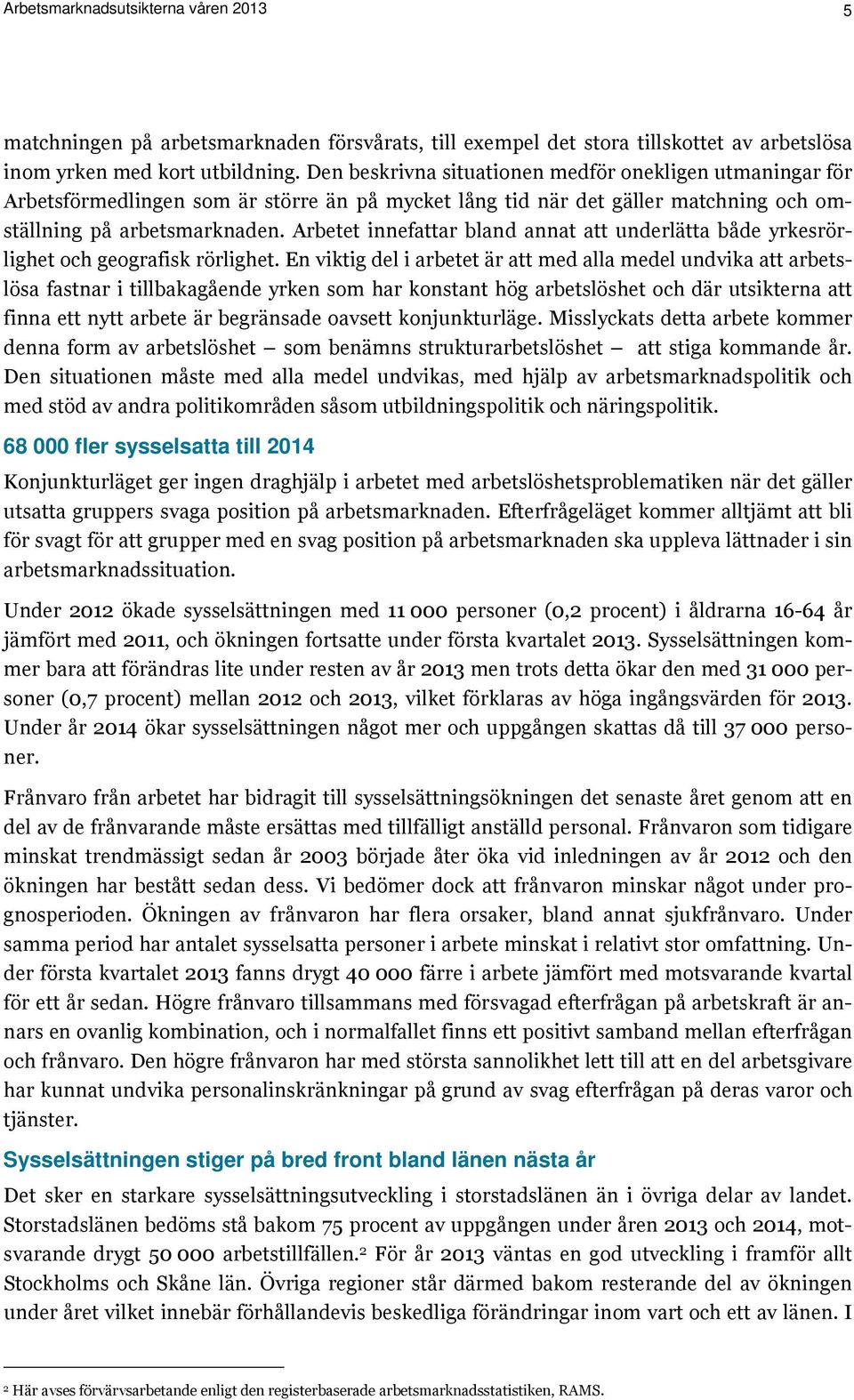 Arbetet innefattar bland annat att underlätta både yrkesrörlighet och geografisk rörlighet.
