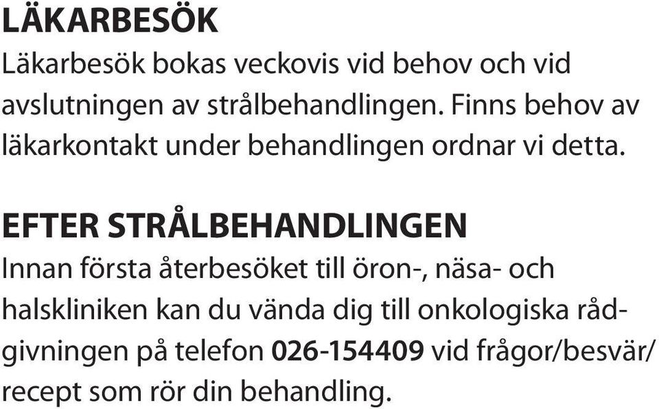 EFTER STRÅLBEHANDLINGEN Innan första återbesöket till öron-, näsa- och halskliniken kan