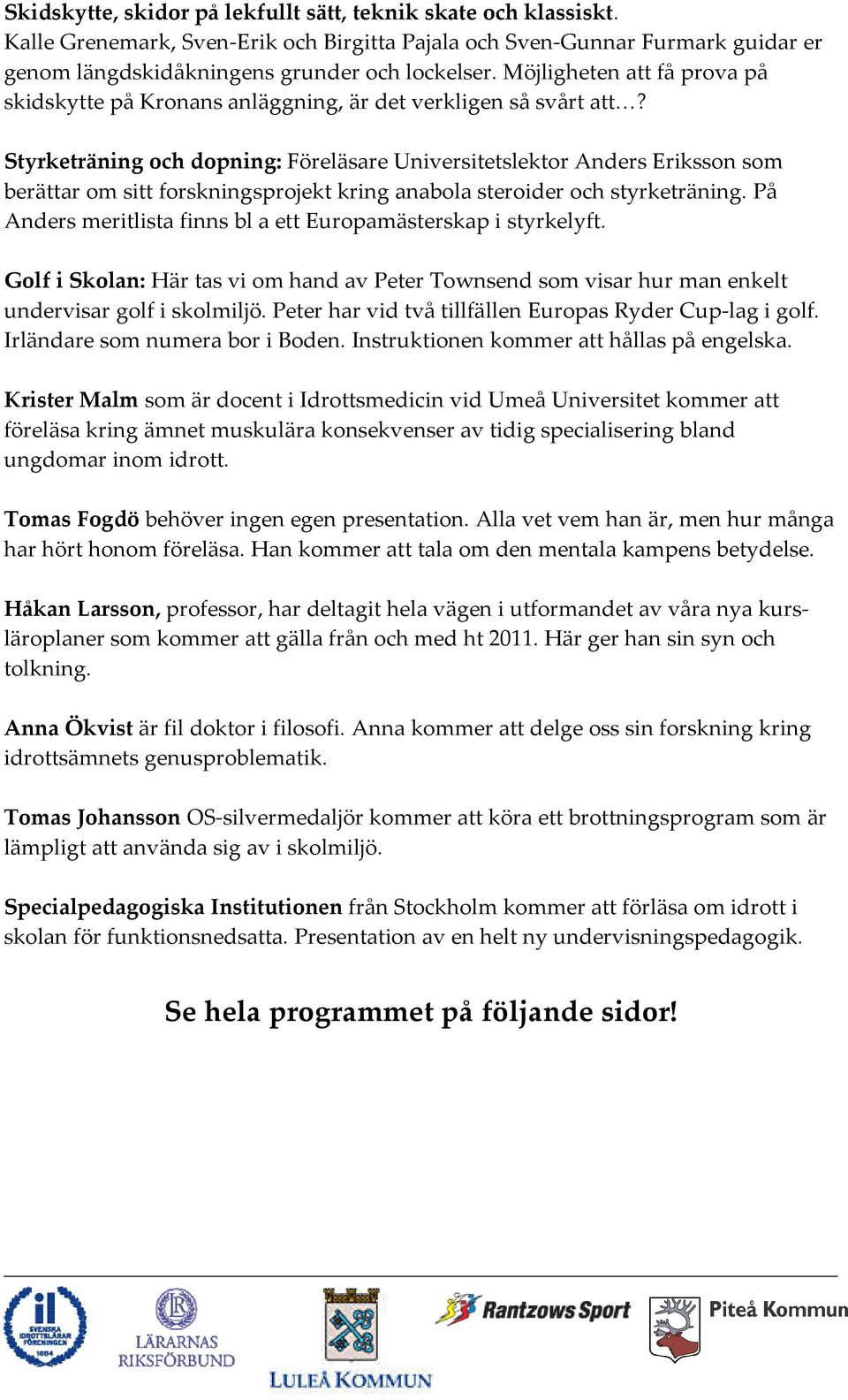 Styrketräning och dopning: Föreläsare Universitetslektor Anders Eriksson som berättar om sitt forskningsprojekt kring anabola steroider och styrketräning.