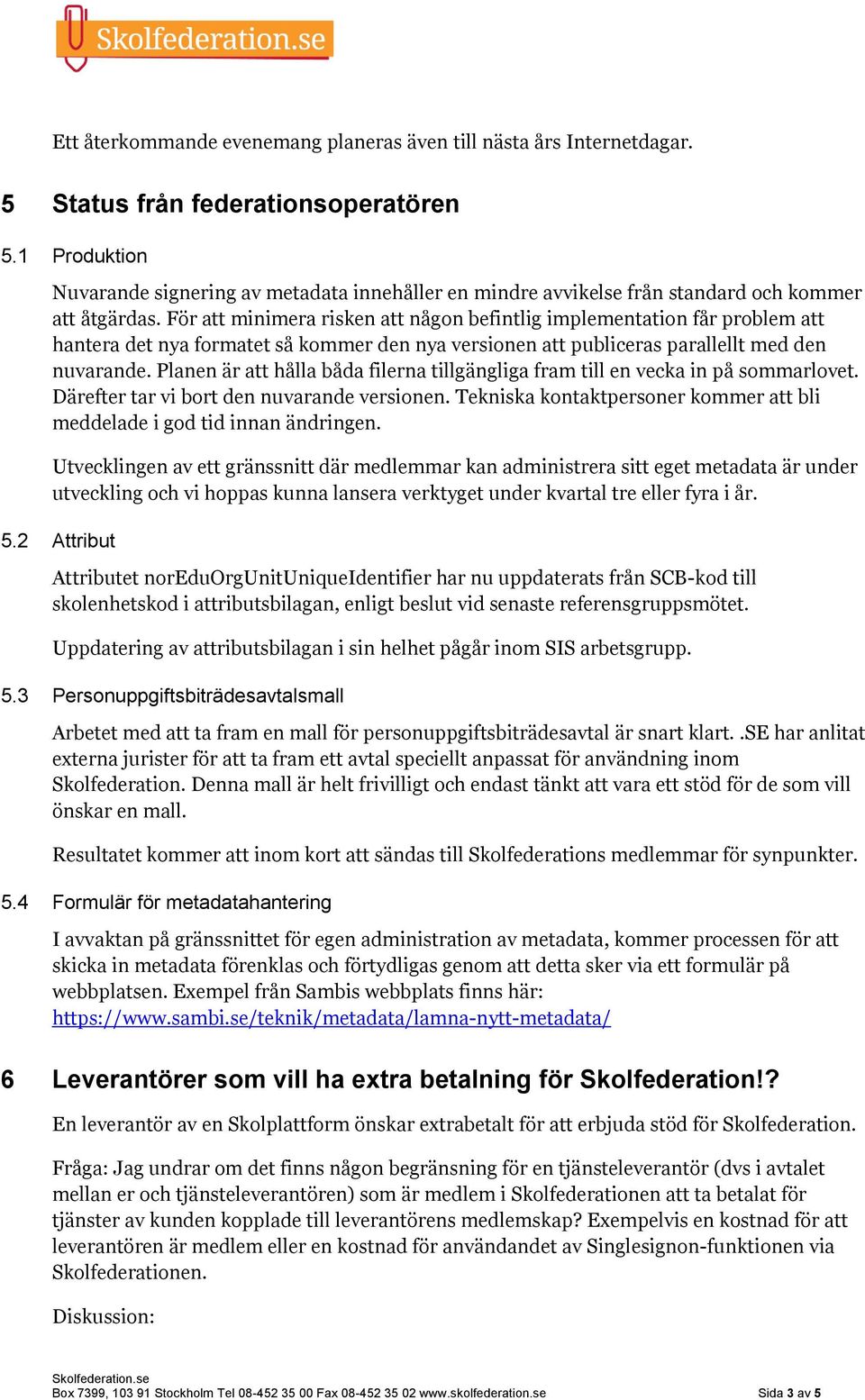 För att minimera risken att någon befintlig implementation får problem att hantera det nya formatet så kommer den nya versionen att publiceras parallellt med den nuvarande.