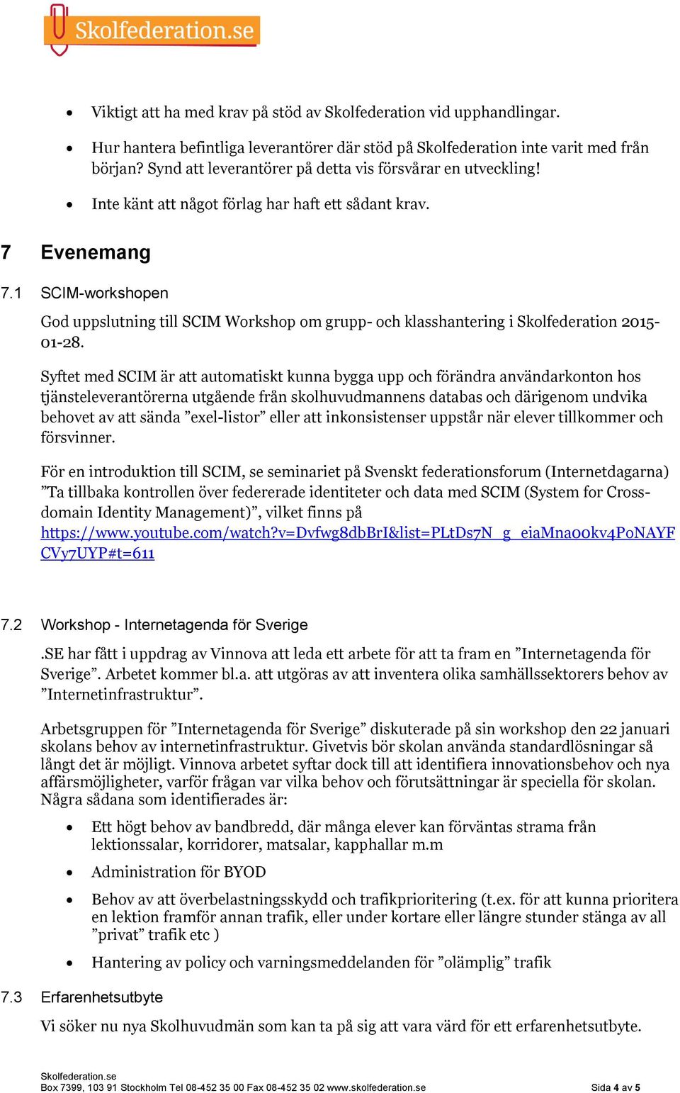 1 SCIM-workshopen God uppslutning till SCIM Workshop om grupp- och klasshantering i Skolfederation 2015-01-28.