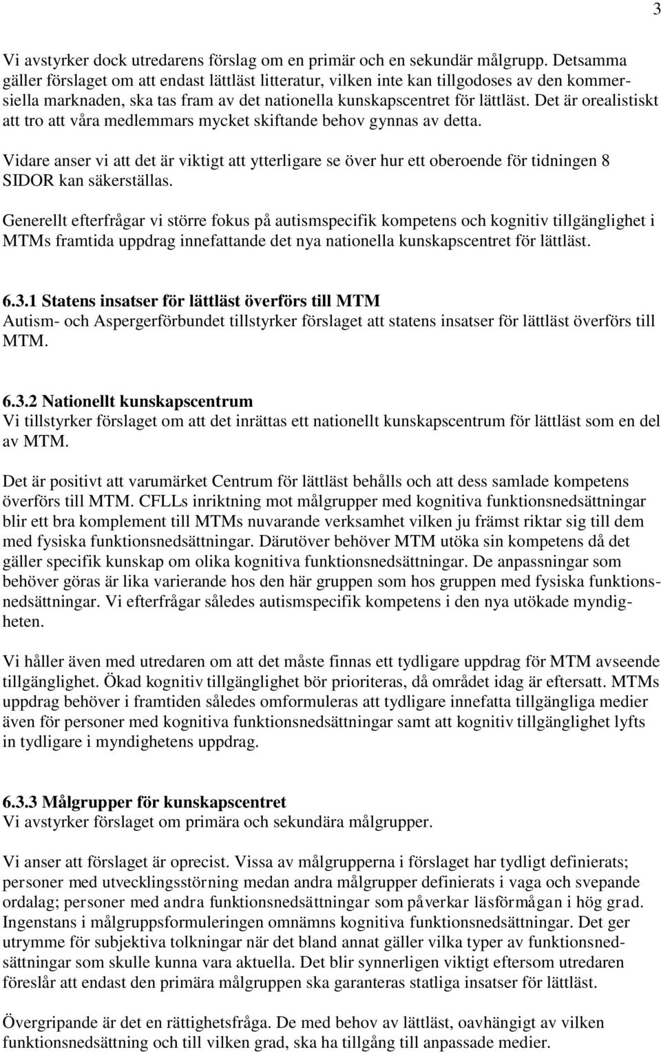 Det är orealistiskt att tro att våra medlemmars mycket skiftande behov gynnas av detta.