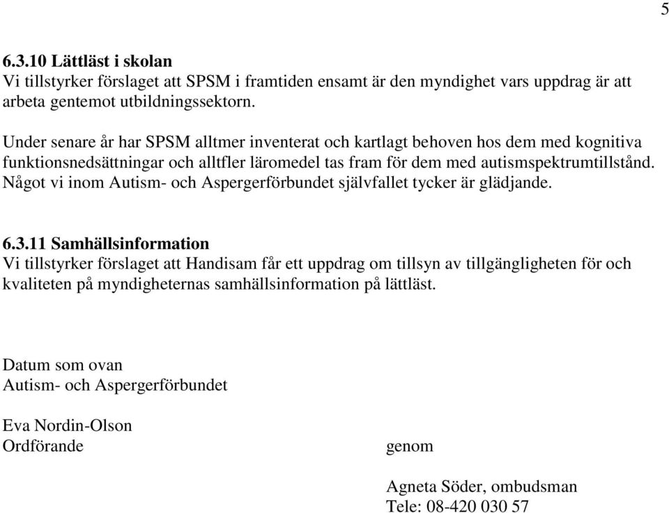 Något vi inom Autism- och Aspergerförbundet självfallet tycker är glädjande. 6.3.