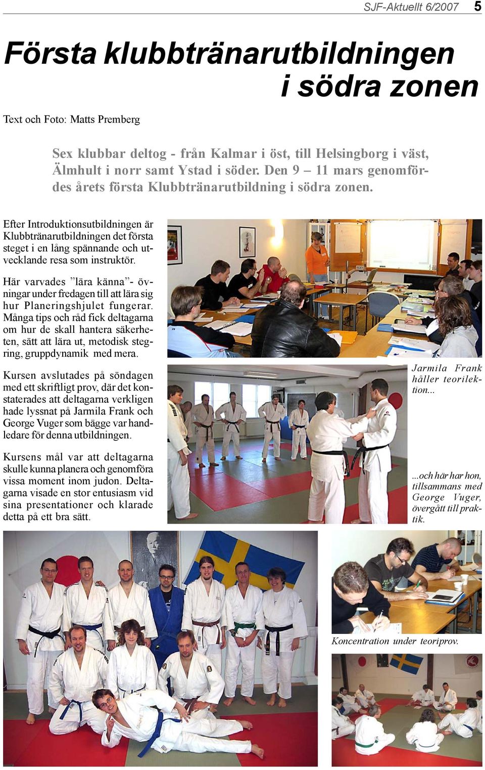 Efter Introduktionsutbildningen är Klubbtränarutbildningen det första steget i en lång spännande och utvecklande resa som instruktör.