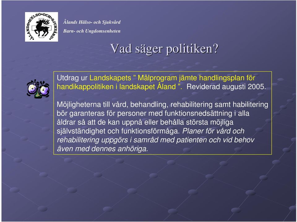 Möjligheterna till vård, behandling, rehabilitering samt habilitering bör garanteras för personer med