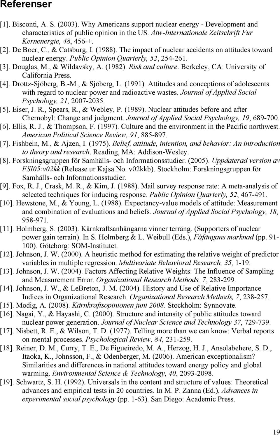 Risk and culture. Berkeley, CA: University of California Press. [4]. Drottz-Sjöberg, B.-M., & Sjöberg, L. (1991).