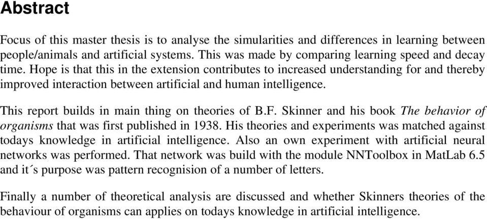 This report builds in main thing on theories of B.F. Skinner and his book The behavior of organisms that was first published in 1938.
