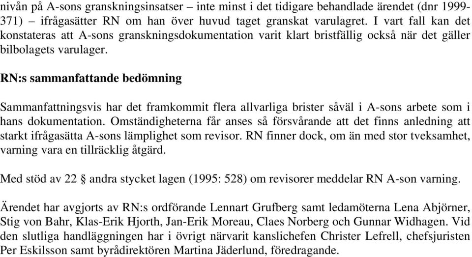 RN:s sammanfattande bedömning Sammanfattningsvis har det framkommit flera allvarliga brister såväl i A-sons arbete som i hans dokumentation.